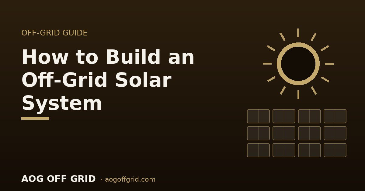 How to Build an Off-Grid Solar System: A Step-by-Step Guide
